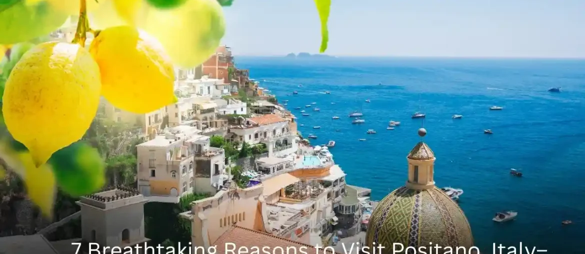 7 Breathtaking Reasons to Visit Positano, Italy – Amalfi’s Stunning Cliffside Jewel 7 Breathtaking Reasons to Visit Positano, Italy – Amalfi’s Stunning Cliffside Jewel