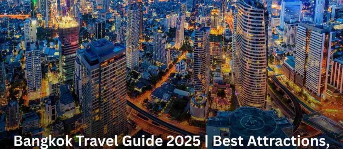 Bangkok Travel Guide 2025 | Best Attractions, Temples, Food & Nightlife
