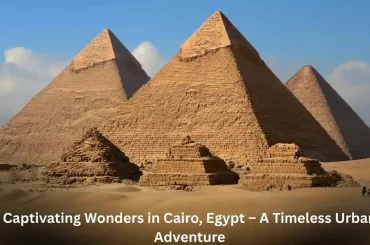 8 Captivating Wonders in Cairo, Egypt – A Timeless Urban Adventure Cairo