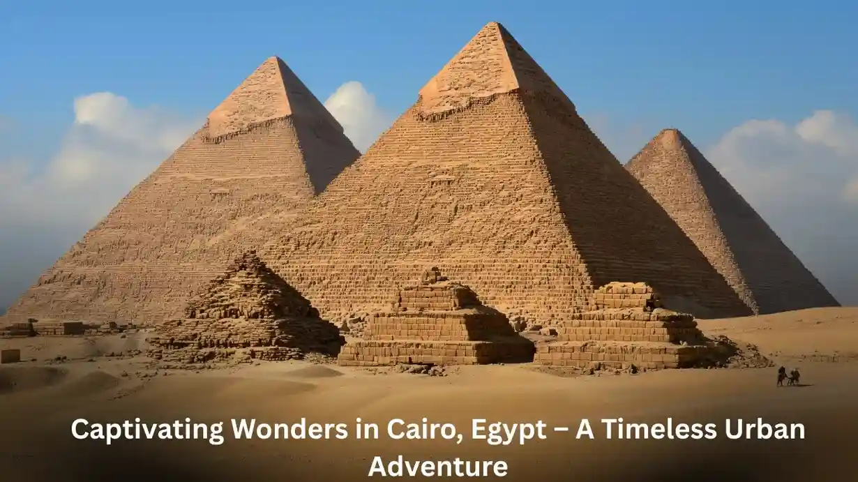 8 Captivating Wonders in Cairo, Egypt – A Timeless Urban Adventure Cairo