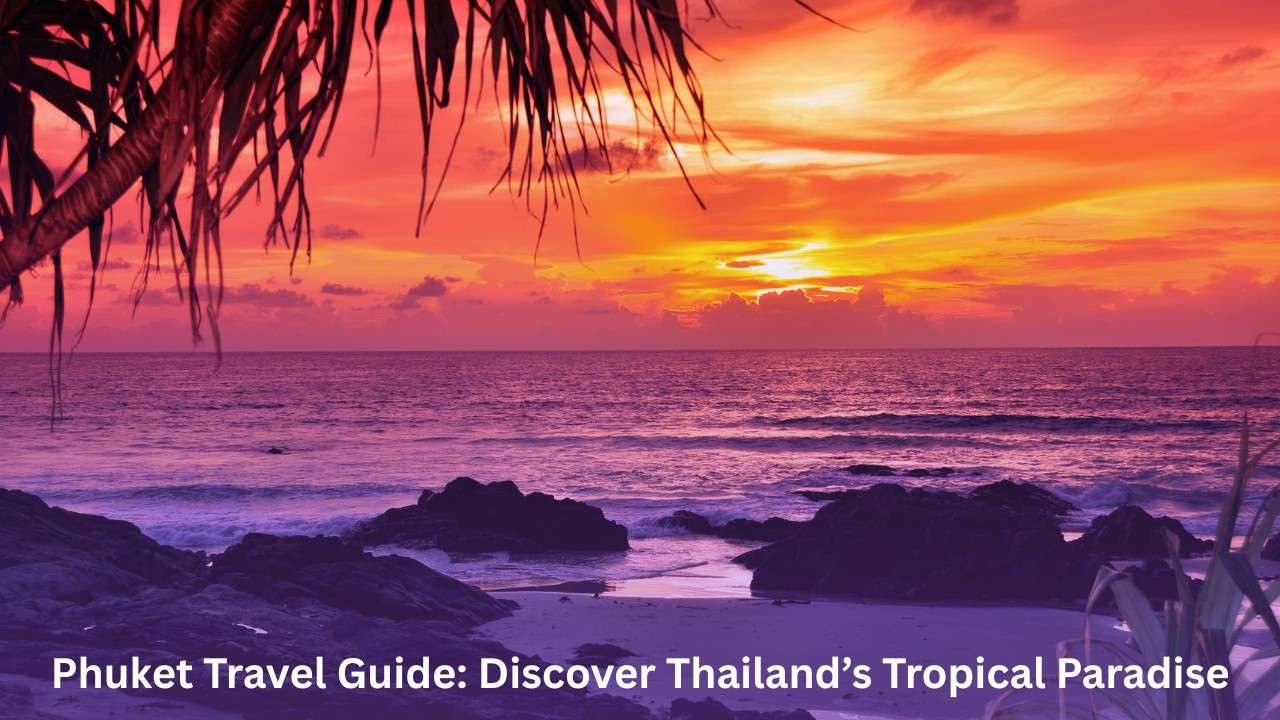 Phuket Travel Guide: Discover Thailand’s Tropical Paradise 2025 Phuket Travel Guide: Discover Thailand’s Tropical Paradise