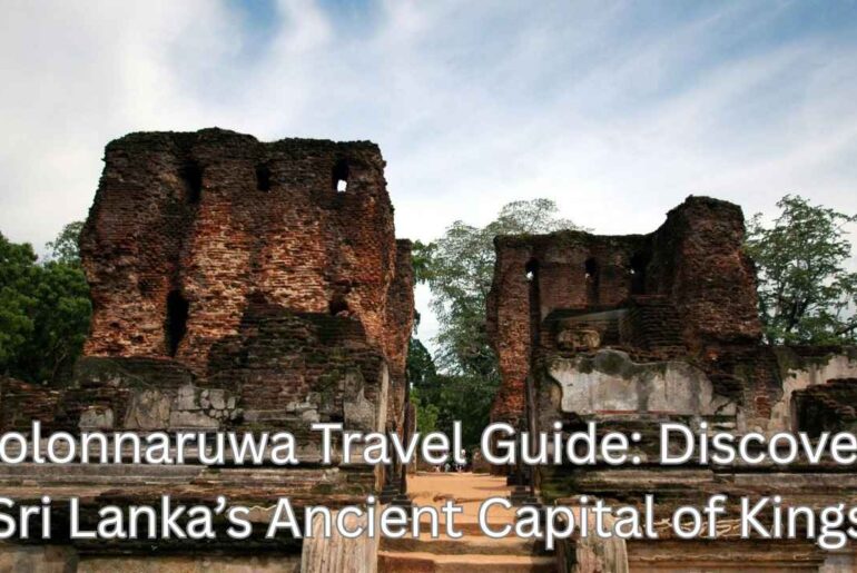 Polonnaruwa Travel Guide: Discover Sri Lanka’s Ancient Capital of Kings
