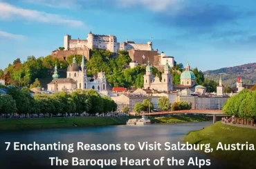 7 Enchanting Reasons to Visit Salzburg, Austria – The Baroque Heart of the Alps