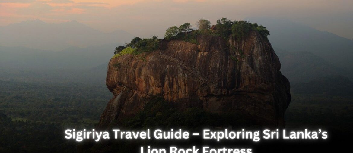 Sigiriya Travel Guide – Discover Sri Lanka’s Iconic Lion Rock Fortress 2025 Sigiriya-Lion Rock Fortress Featured Image