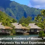 7 Unforgettable Wonders of Moorea, French Polynesia You Must Experience