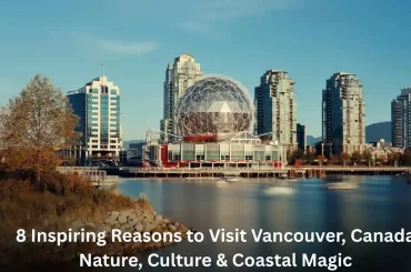 8 Inspiring Reasons to Visit Vancouver, Canada – Nature, Culture & Coastal Magic 8 Inspiring Reasons to Visit Vancouver, Canada – Nature, Culture & Coastal Magic
