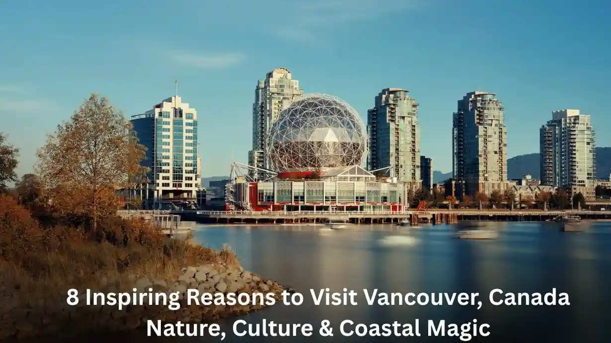 8 Inspiring Reasons to Visit Vancouver, Canada – Nature, Culture & Coastal Magic 8 Inspiring Reasons to Visit Vancouver, Canada – Nature, Culture & Coastal Magic