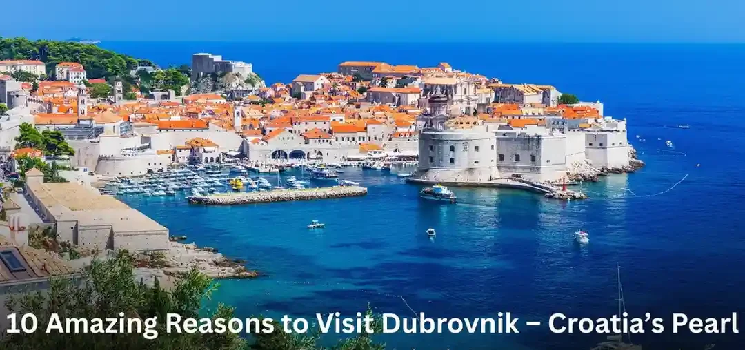10 Amazing Reasons to Visit Dubrovnik – Croatia’s Pearl of the Adriatic