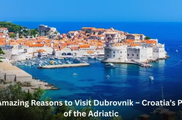 10 Amazing Reasons to Visit Dubrovnik – Croatia’s Pearl of the Adriatic