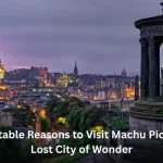 10 Incredible Reasons to Visit Edinburgh – Scotland’s Enchanting Capital of History and Culture