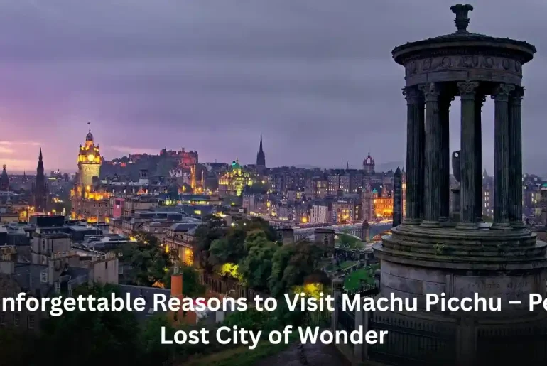 10 Incredible Reasons to Visit Edinburgh – Scotland’s Enchanting Capital of History and Culture