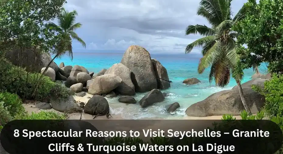 8 Spectacular Reasons to Visit Seychelles – Granite Cliffs & Turquoise Waters on La Digue