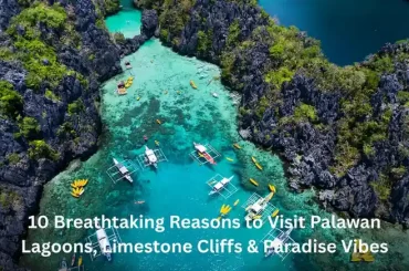 10 Breathtaking Reasons to Visit Palawan – Lagoons, Limestone Cliffs & Paradise Vibes